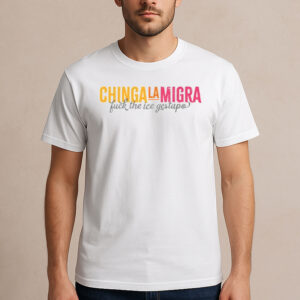 Chinga-La-Migra-Fuck-the-ICE-Gestapo-Protest-T-Shirt-USA