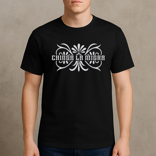Chinga-La-Migra-Ornamental-Shirt-–-Bold-Protest-Tee-USA