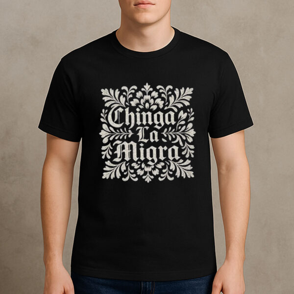 Chinga-La-Migra-Ornamental-Shirt-–-Protest-Graphic-Tee