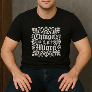 Chinga-La-Migra-Ornamental-Shirt-–-Protest-Graphic-Tee-US