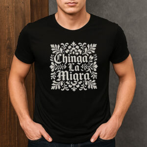 Chinga-La-Migra-Ornamental-Shirt-–-Protest-Graphic-Tees