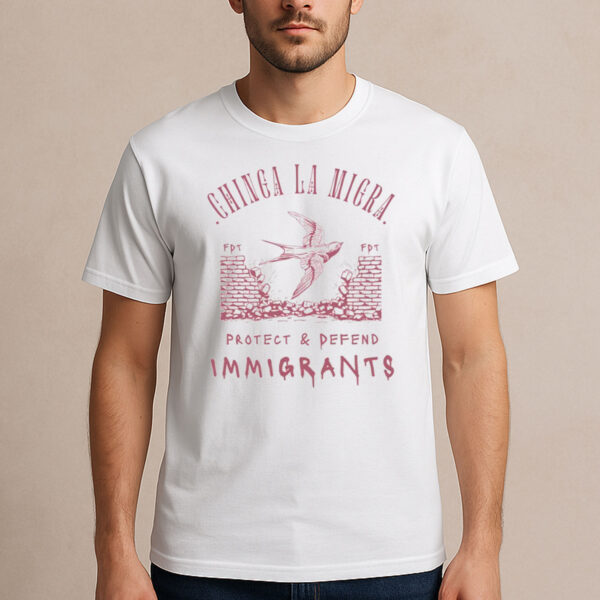 Chinga-La-Migra-Protect-&-Defend-Immigrants-Protest-Shirt