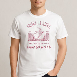 Chinga-La-Migra-Protect-&-Defend-Immigrants-Protest-Shirt-USA