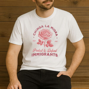 Chinga-La-Migra-Protect-&-Defend-Immigrants-T-Shirt-–-Activist-Rose-Graphic-Tee-US