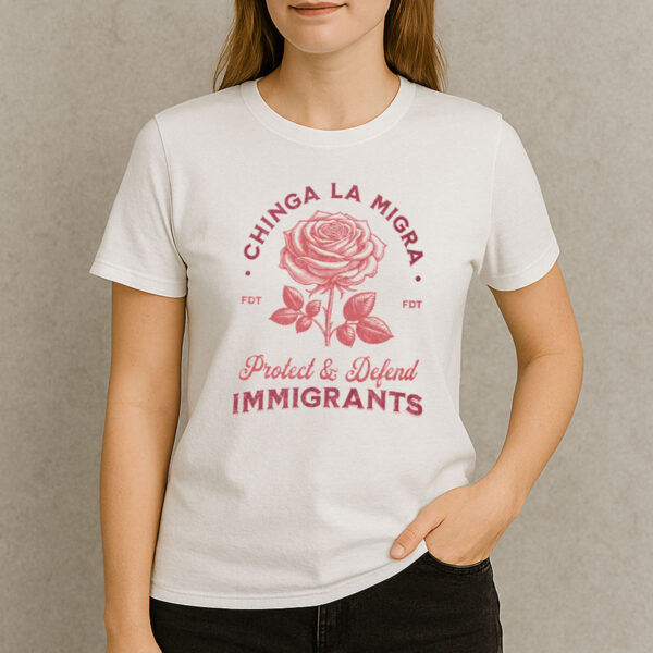 Chinga-La-Migra-Protect-&-Defend-Immigrants-T-Shirt-–-Activist-Rose-Graphic-Tees