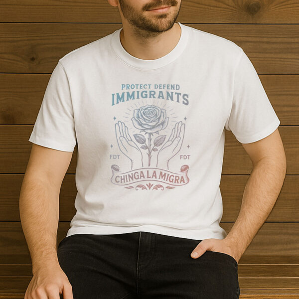 Chinga-La-Migra-Protect-&-Defend-Immigrants-T-Shirt-–-Rose-&-Hand