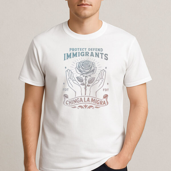 Chinga-La-Migra-Protect-&-Defend-Immigrants-T-Shirt-–-Rose-&-Hands