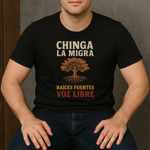 Chinga-La-Migra-Raíces-Fuertes-Voz-Libre-Protest-T-Shirts