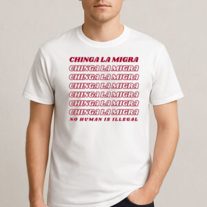 Chinga-La-Migra-Repeated-Shirt-–-No-Human-is-Illegal-Tee-USA