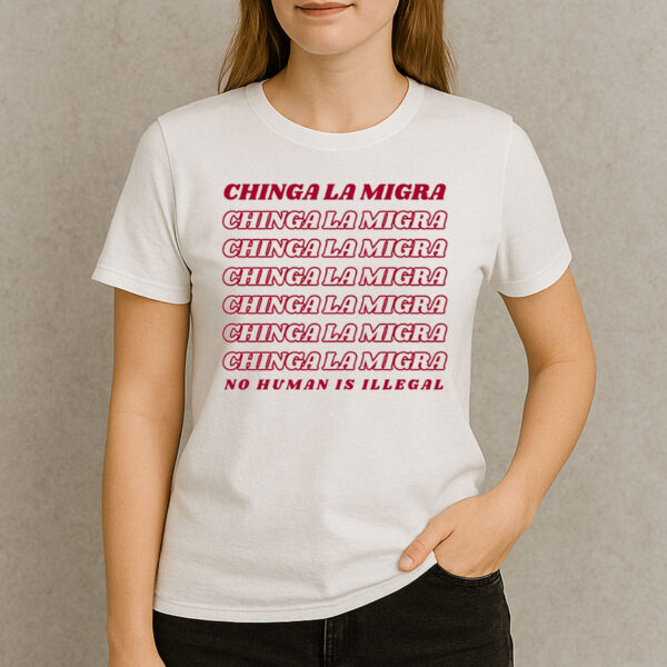 Chinga-La-Migra-Repeated-Shirt-–-No-Human-is-Illegal-Tees