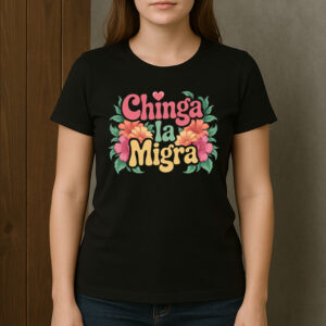 Chinga-La-Migra-Retro-Floral-Protest-Graphic-T-Shirt