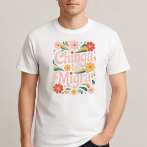 Chinga-La-Migra-Retro-Floral-Shirt-–-Feminist-Protest-Tee-USA