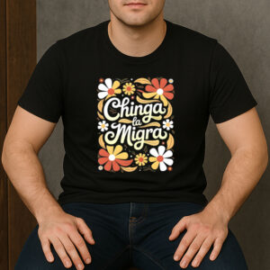 Chinga-La-Migra-Retro-Flower-Shirt-–-Protest-Graphic-Tees