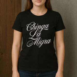 Chinga-La-Migra-Script-Font-Protest-Statement-T-Shirt-USA