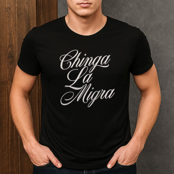 Chinga-La-Migra-Script-Font-Protest-Statement-T-Shirts