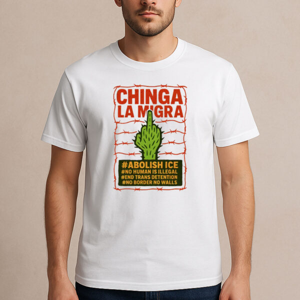 Chinga-La-Migra-Shirt-–-Abolish-ICE-Cactus-Protest-Graphic-Tee