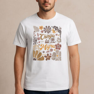 Chinga-La-Migra-Shirt-–-Boho-Floral-Immigrant-Rights-Tee-USA