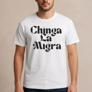 Chinga-La-Migra-Shirt-–-Bold-Classic-Font-Immigrant-Rights-Tee