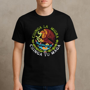 Chinga-La-Migra-Shirt-–-Chinga-Tu-Maga-Mexican-Protest-Tee
