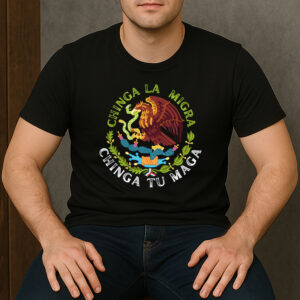 Chinga-La-Migra-Shirt-–-Chinga-Tu-Maga-Mexican-Protest-Tee-US