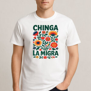 Chinga-La-Migra-Shirt-–-Floral-Immigrant-Rights-Tee