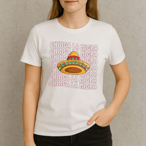 Chinga-La-Migra-Shirt-–-Mexican-Sombrero-Protest-Graphic-Tees