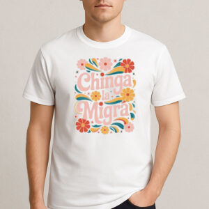 Chinga-La-Migra-Shirt-–-Pastel-Floral-Immigrant-Rights-Tee