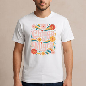 Chinga-La-Migra-Shirt-–-Pastel-Floral-Immigrant-Rights-Tee-USA
