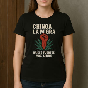 Chinga-La-Migra-Shirt-–-Raised-Fist-Activist-Protest-Tee