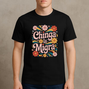Chinga-La-Migra-Shirt-–-Retro-Floral-Protest-Graphic-Tee-USA