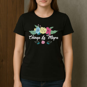 Chinga-La-Migra-Shirt-–-Script-Floral-Immigrant-Rights-Tee-USA