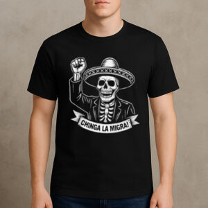 Chinga-La-Migra-Shirt-–-Skeleton-Sombrero-Protest-Tee