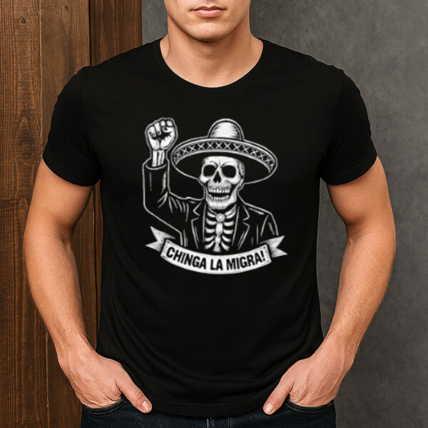 Chinga-La-Migra-Shirt-–-Skeleton-Sombrero-Protest-Tees