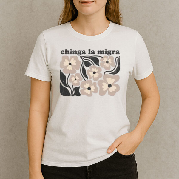Chinga-La-Migra-T-Shirt-–-Neutral-Floral-Activist-Graphic-Tee-US