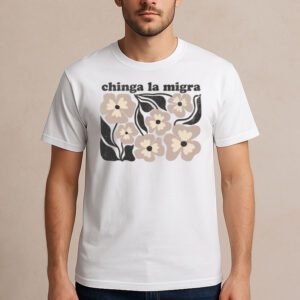 Chinga-La-Migra-T-Shirt-–-Neutral-Floral-Activist-Graphic-Tee-USA