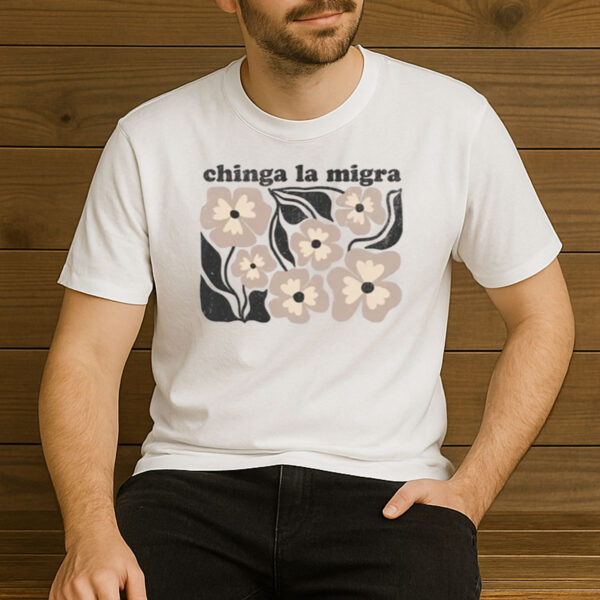 Chinga-La-Migra-T-Shirt-–-Neutral-Floral-Activist-Graphic-Tees