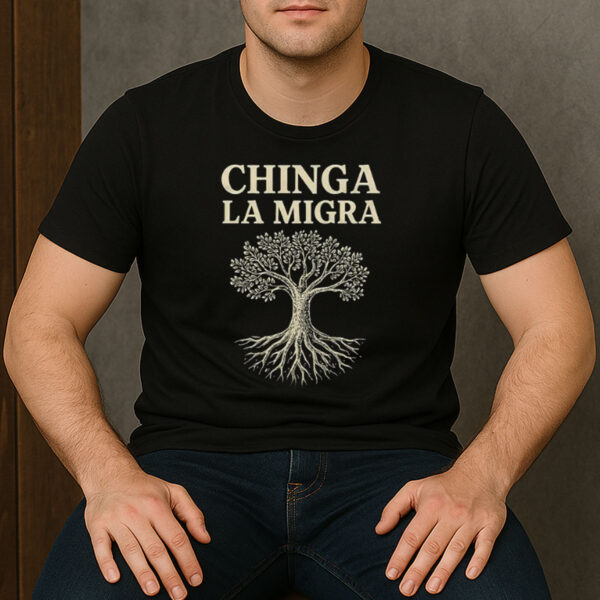 Chinga-La-Migra-Tree-Roots-Immigrant-Rights-Protest-T-Shirt-US