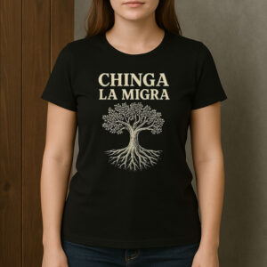 Chinga-La-Migra-Tree-Roots-Immigrant-Rights-Protest-T-Shirt-USA