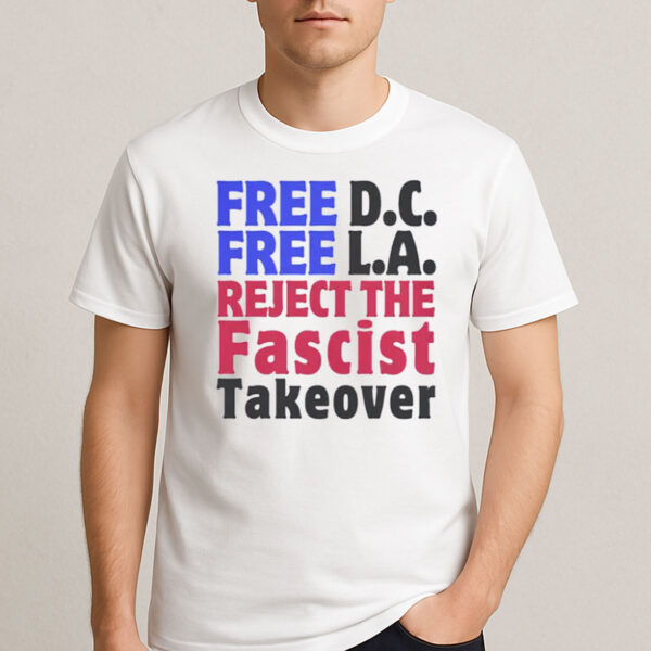 Free-DC-Free-LA-T-Shirt-–-Reject-the-Fascist-Takeover-Protest-Tee-US