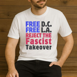 Free-DC-Free-LA-T-Shirt-–-Reject-the-Fascist-Takeover-Protest-Tee-USA