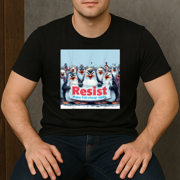 Funny-Penguin-Resist-Make-Fish-Cheap-Again-Tee