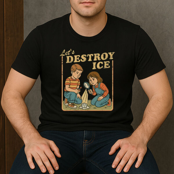 Let’s-Destroy-ICE-Shirt-–-Vintage-Protest-Graphic-Tees
