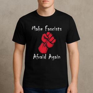 Make-Fascists-Afraid-Again-Anti-MAGA-Protest-Activism-Tee-US