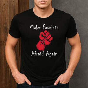 Make-Fascists-Afraid-Again-Anti-MAGA-Protest-Activism-Tee-USA