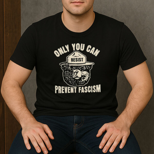 Only-You-Can-Prevent-Fascism-Shirt-–-Resist-Bear-Tee