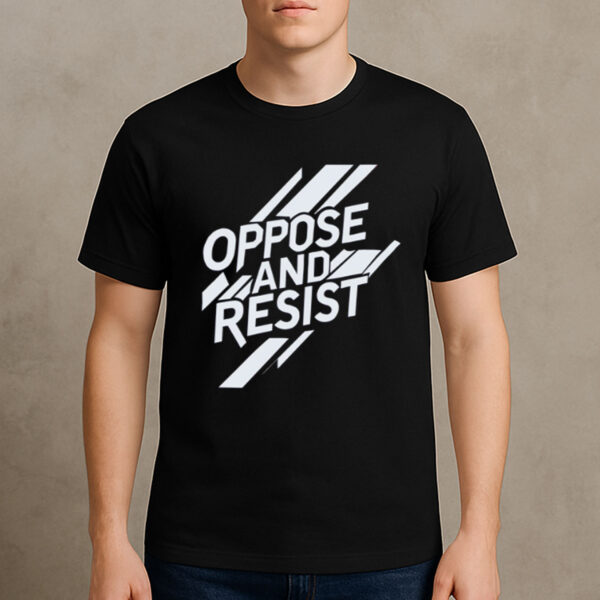 Oppose-And-Resist-Bold-Political-Graphic-T-shirt-US