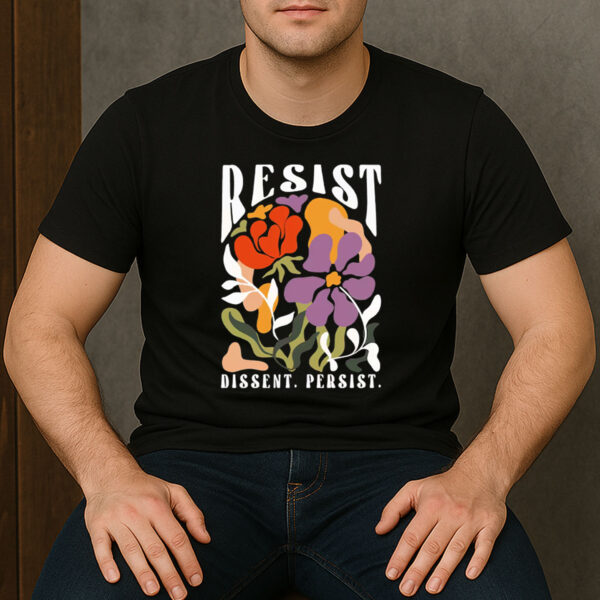 RESIST-Dissent-Persist-Retro-Floral-Activism-T-Shirt