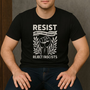RESIST-Like-It’s-1938-Germany-Shirt-–-Reject-Fascists-Protest-Tee