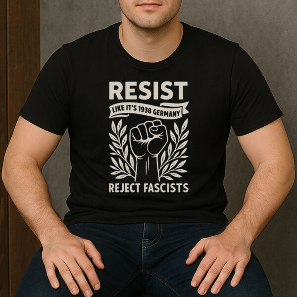 RESIST-Like-It’s-1938-Germany-Shirt-–-Reject-Fascists-Protest-Tee