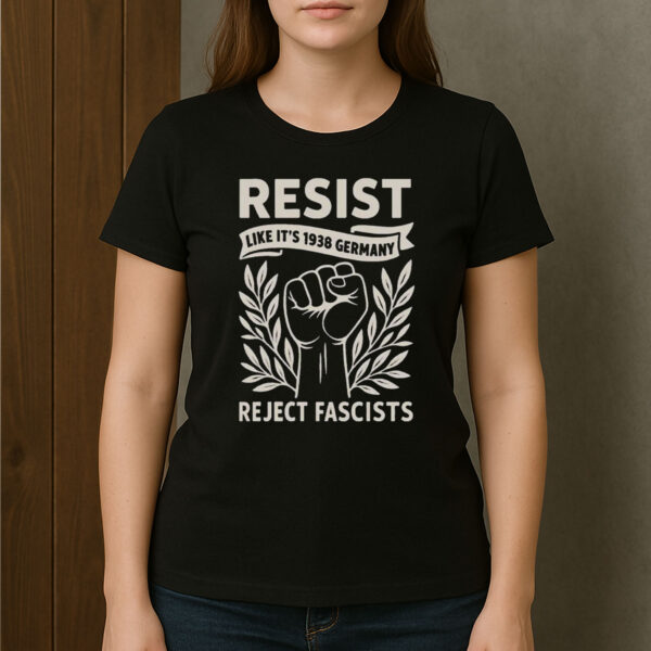 RESIST-Like-It’s-1938-Germany-Shirt-–-Reject-Fascists-Protest-Tees